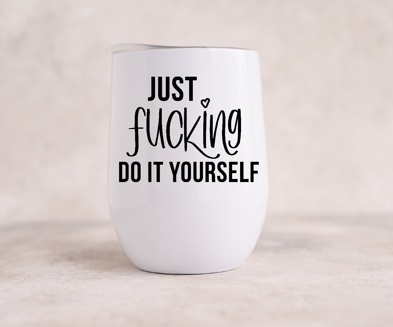 Just Fucking Do It Yourself - Wine Tumbler