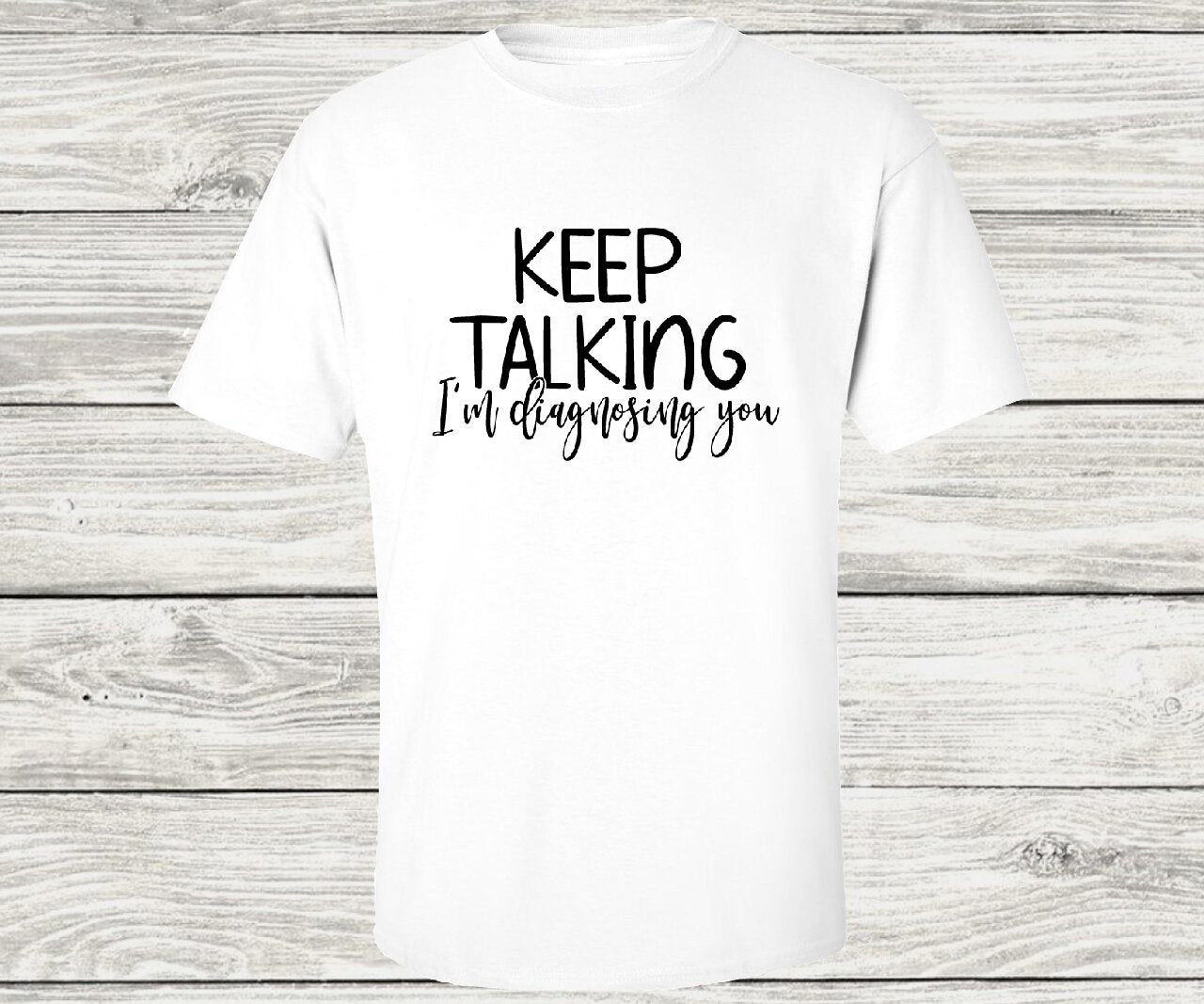 Keep Talking, I'm Diagnosing You 2 - T-Shirt