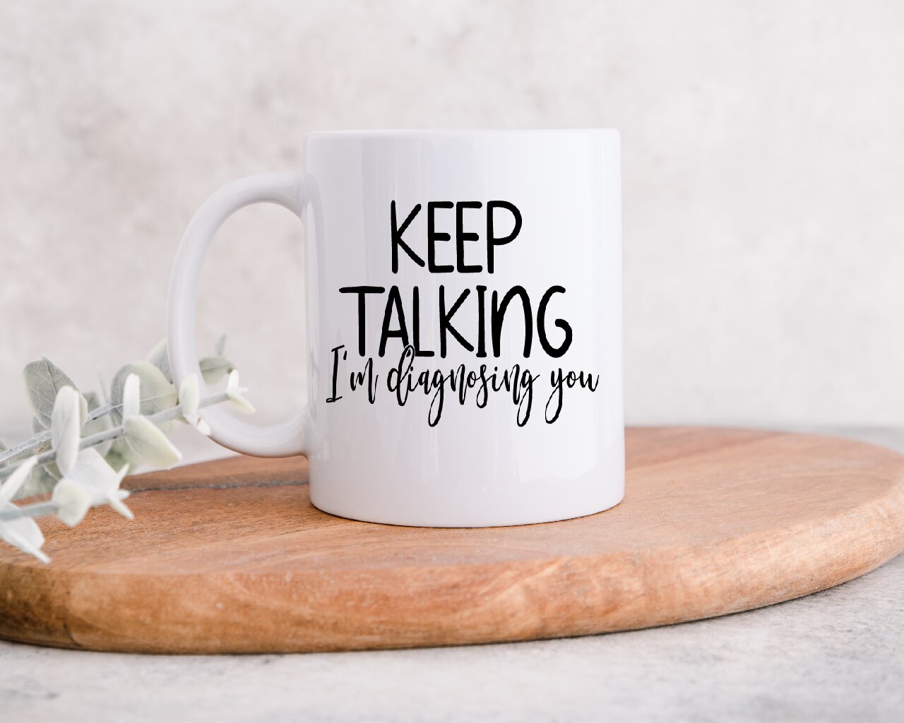 Keep Talking, I'm Diagnosing You - Coffee Mug