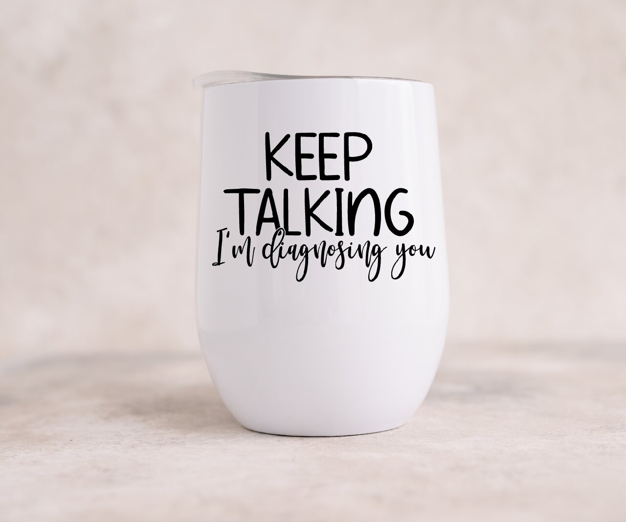 Keep Talking, I'm Diagnosing You - Wine Tumbler