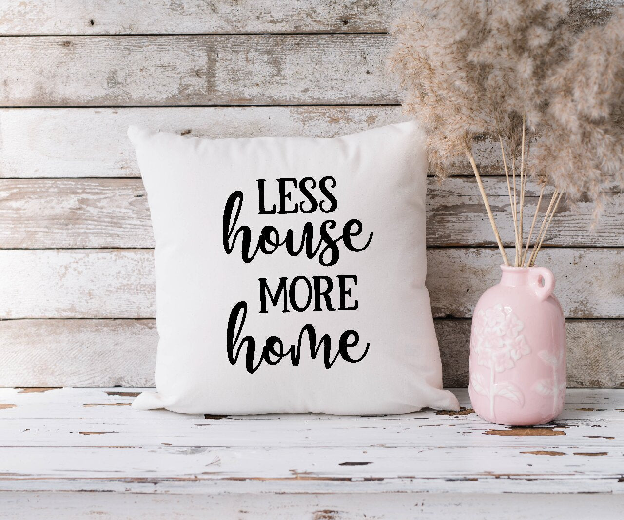 Less House More Home - Cushion Cover