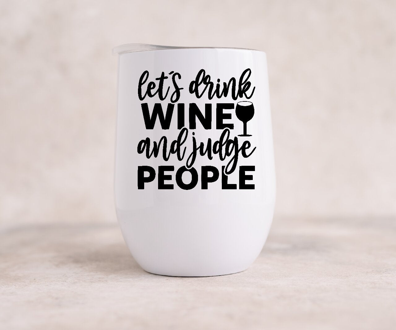 Let's Drink Wine And Judge People - Wine Tumbler