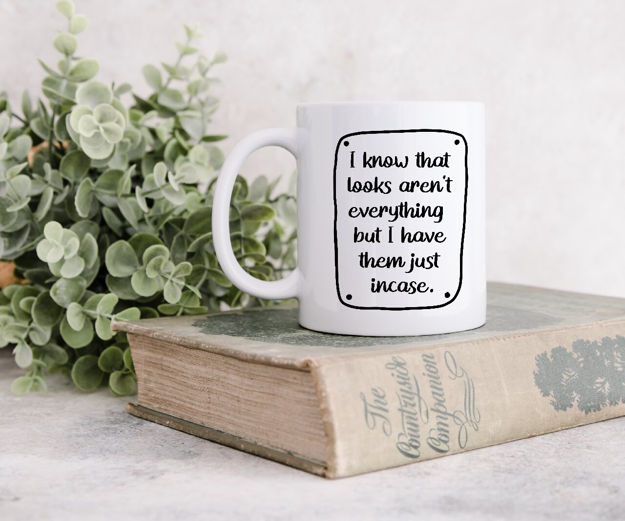 I Know that Looks Aren't Everything But I Have Them Just Incase - Coffee Mug