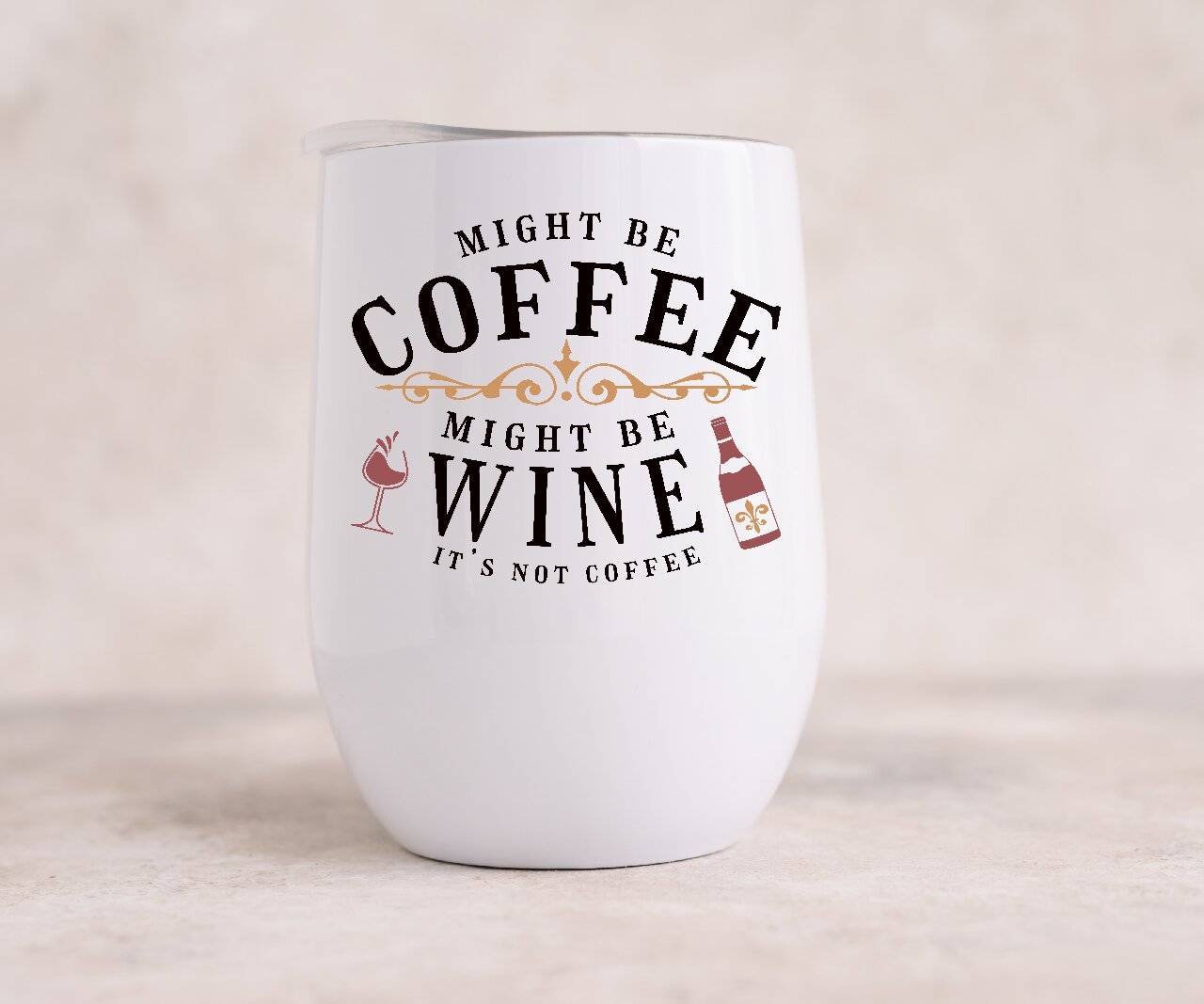 Might Be Coffee Might Be Wine It's Not Coffee - Wine Tumbler