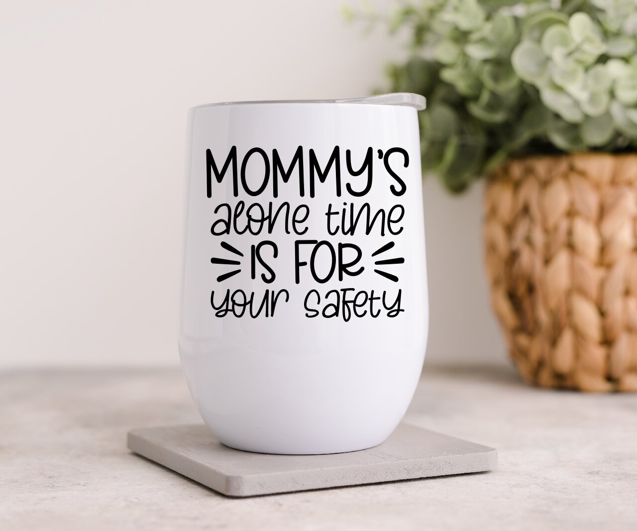 Mommy's Alone Time Is For Your Safety - Wine Tumbler