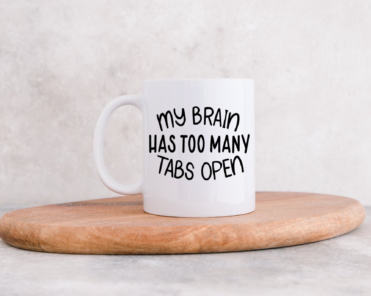 My Brain Has Too Many Tabs Open- Coffee Mug