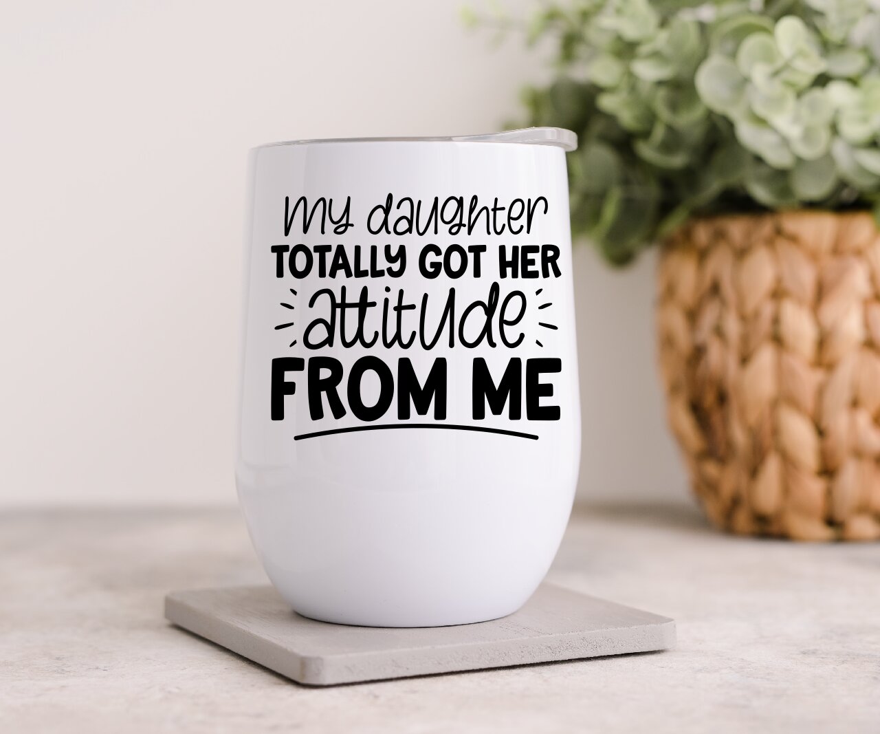 My Daughter Got Her Attitude From Me - Wine Tumbler