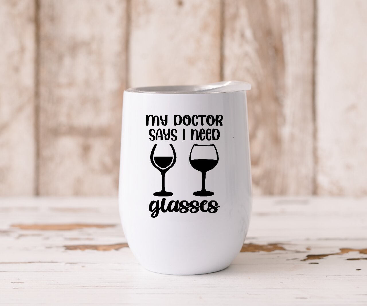 My Doctor Says I Need Glasses - Wine Tumbler