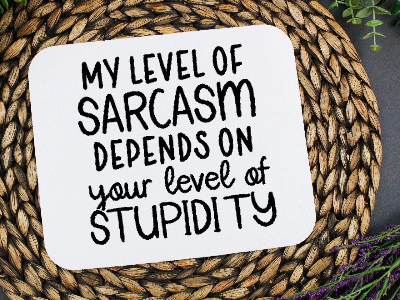 My Level Of Sarcasm Depends On Your Level Of Stupidity - Mouse Pad