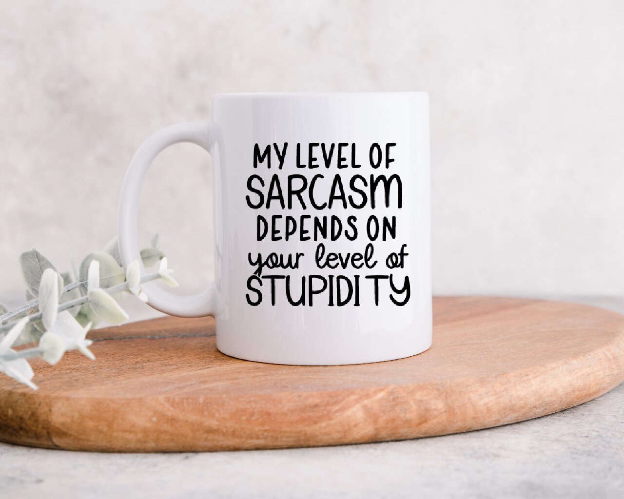 My Level Of Sarcasm Depends On Your Level Of Stupidity - Coffee Mug