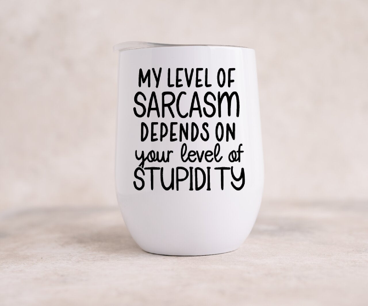 My Level Of Sarcasm Depends On Your Level Of Stupidity  - Wine Tumbler