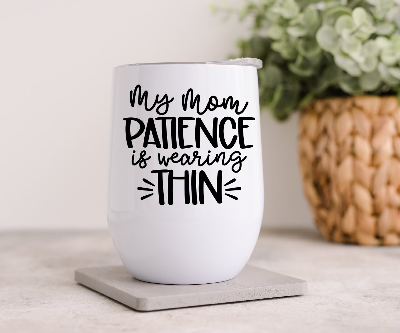 My Mom Patience Is Wearing Thin - Wine Tumbler