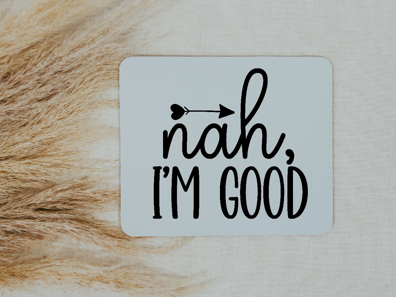 Nah, I'm Good - Mouse Pad