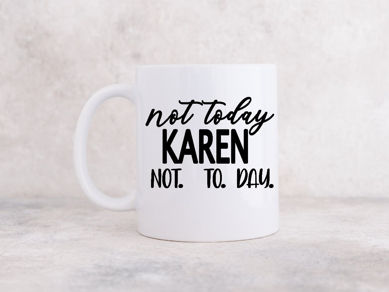 Not Today Karen Not.   To.    Day.  - Coffee Mug