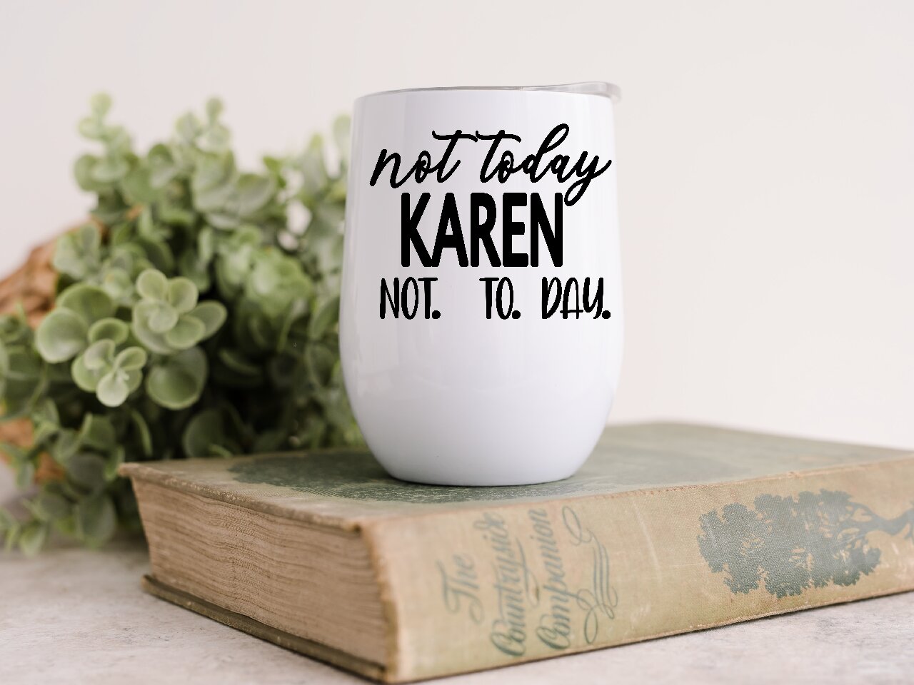 Not Today Karen Not.   To.    Day.  - Wine Tumbler