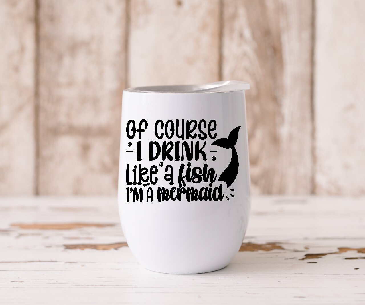 Of Course I Drink Like A Fish, I'm A Mermaid - Wine Tumbler