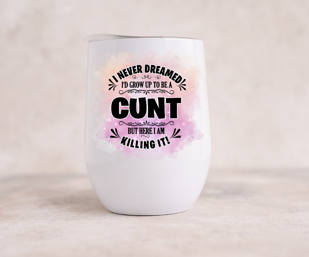 I Never Dreamed Of Being A Cunt (Pink) - Wine Tumbler