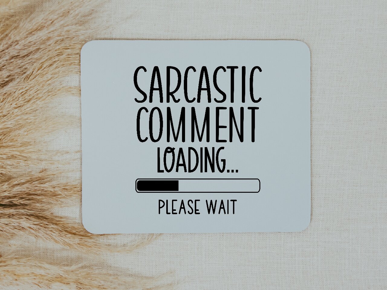 Sarcastic Comment Loading...Please Wait - Mouse Pad