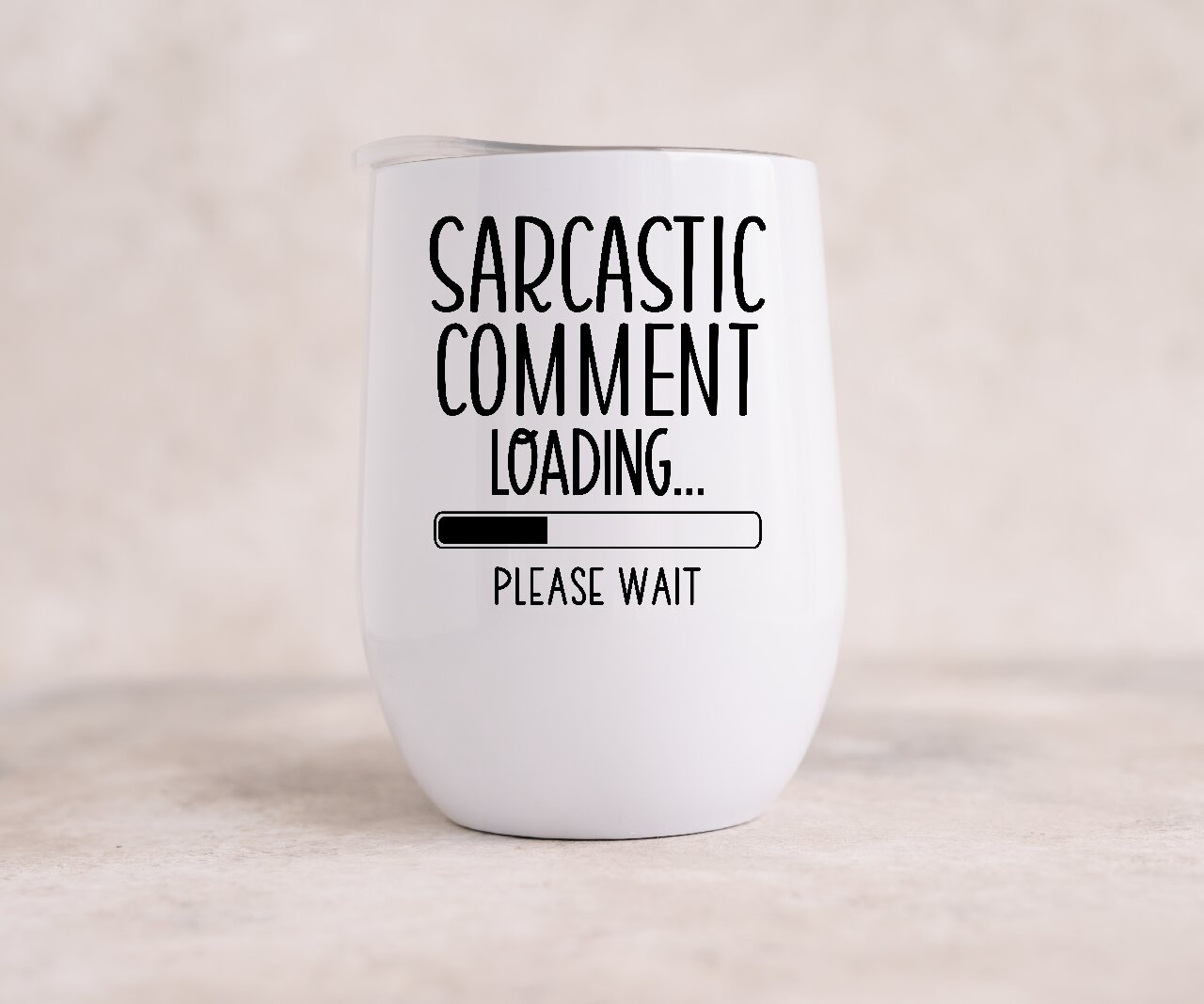 Sarcastic Comment Loading...Please Wait  - Wine Tumbler