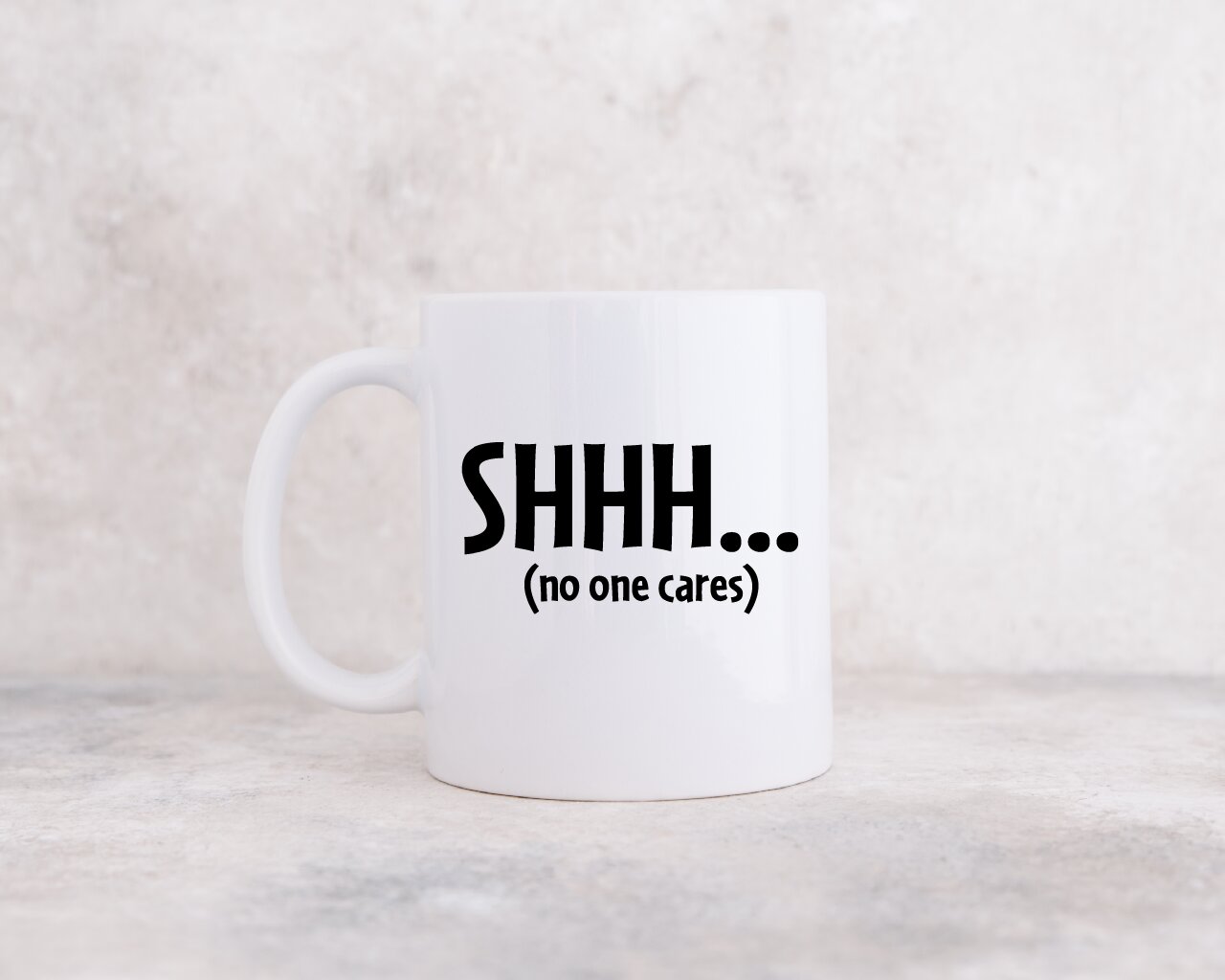 SHHH... (No One Cares)  - Coffee Mug