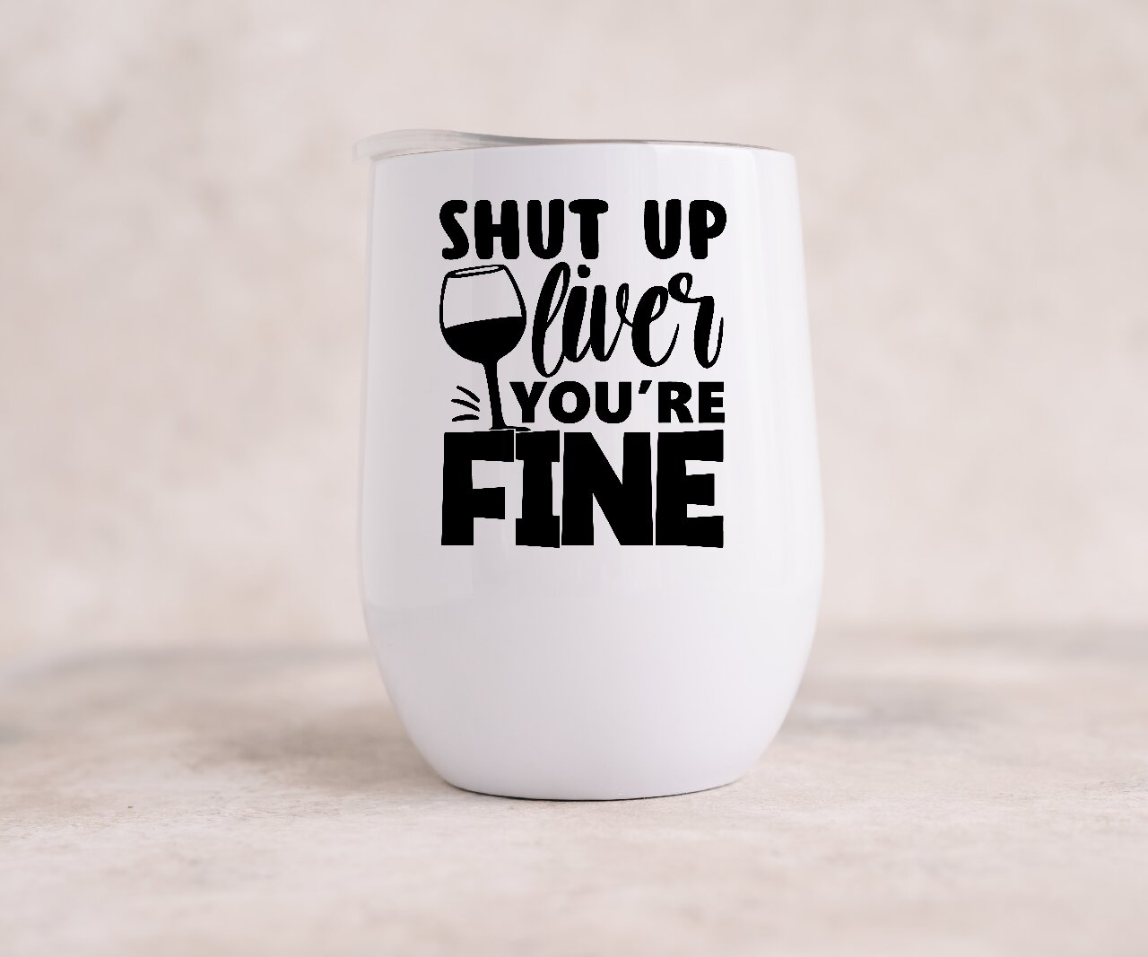 Shut Up Liver, You're Fine - Wine Tumbler