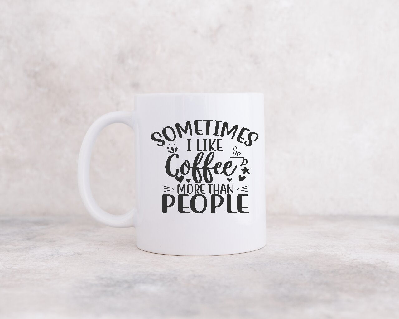 Sometimes I Like Coffee More Than People -  Coffee Mug