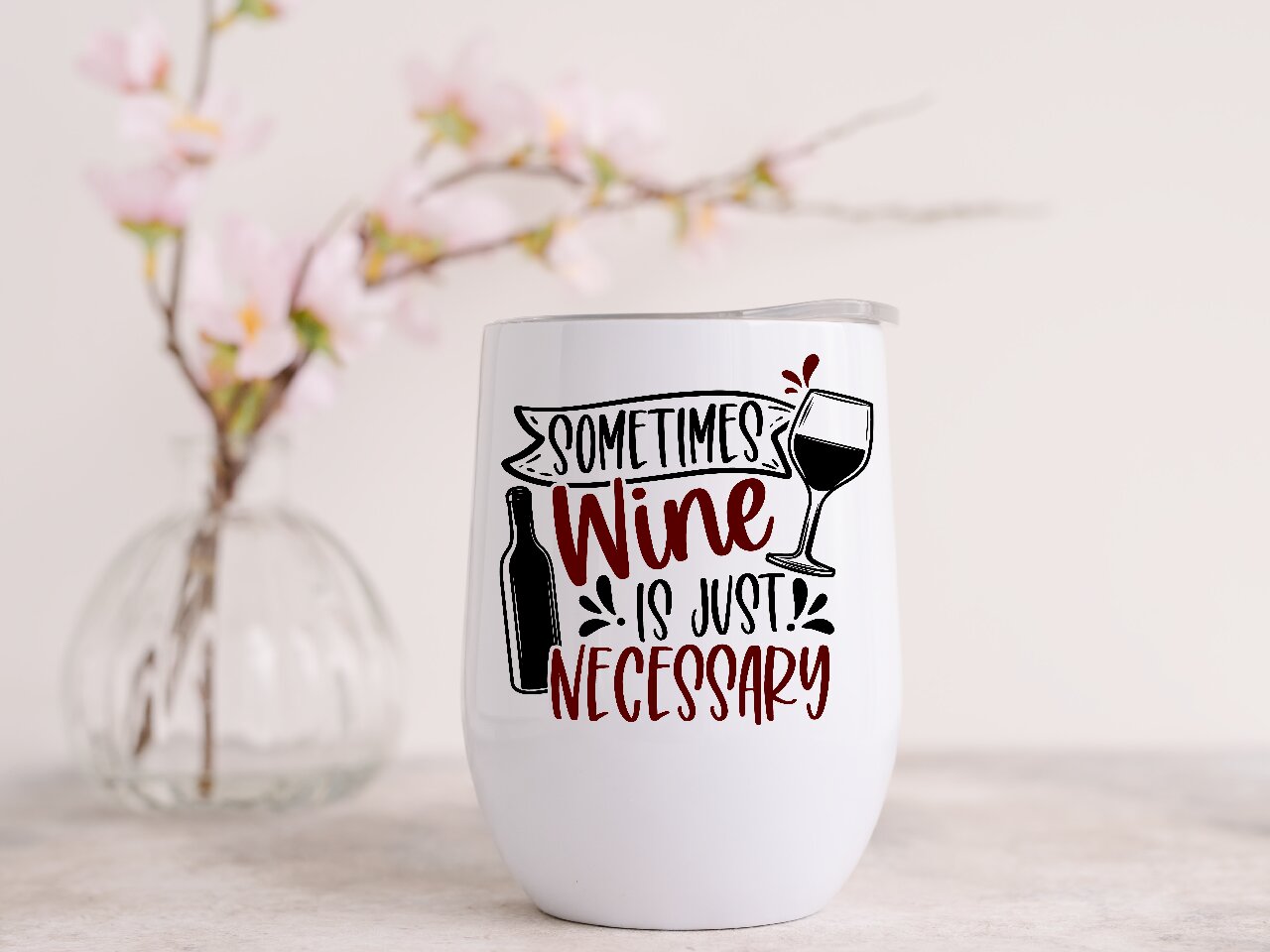 Sometimes Wine Is Just Necessary - Wine Tumbler