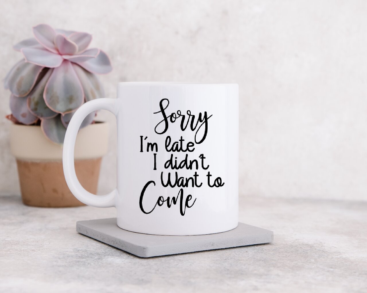 Sorry I'm Late, I Didn't Want To Come - Coffee Mug