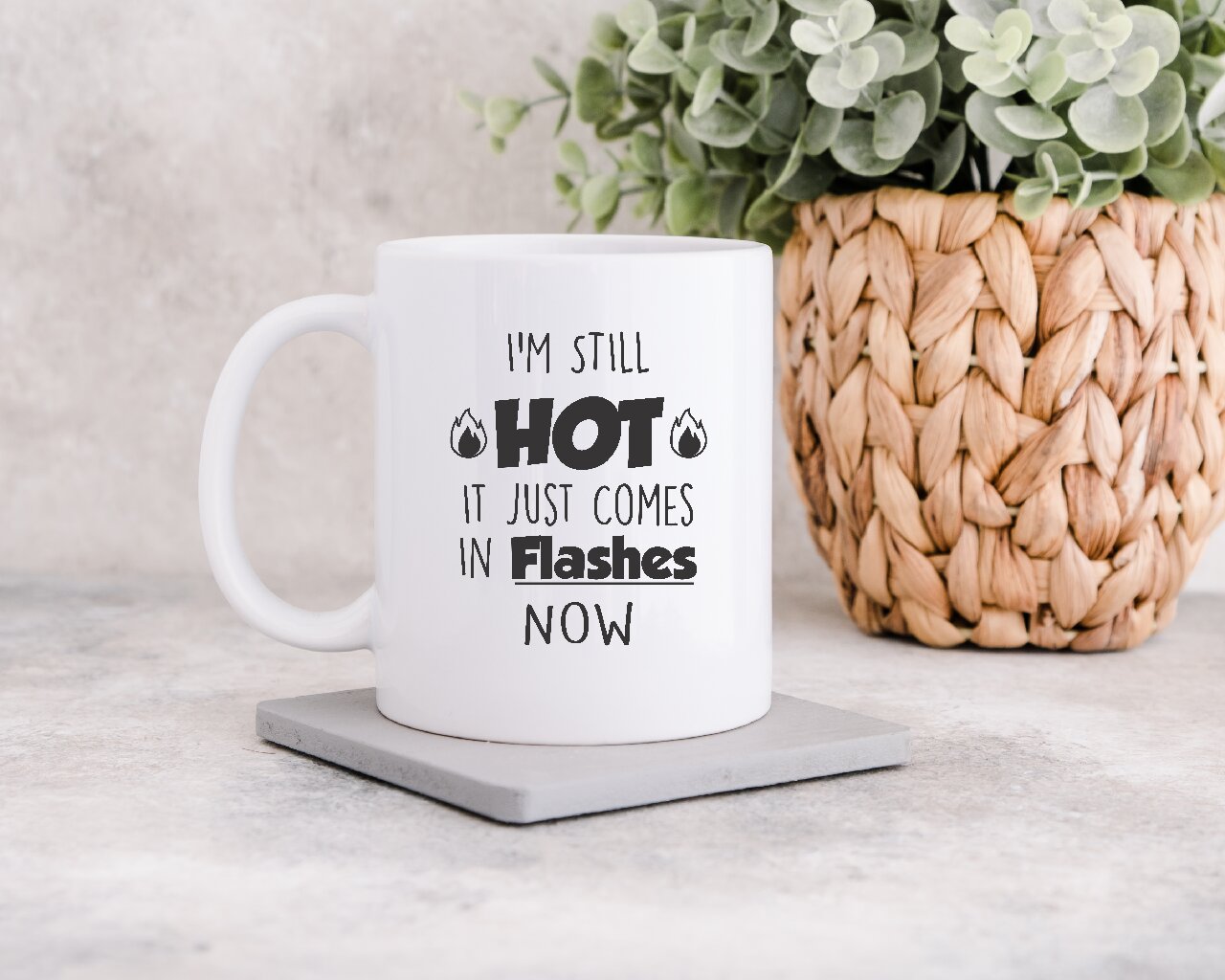 I'm Still Hot, It Just Comes In Flashes Now  - Coffee Mug