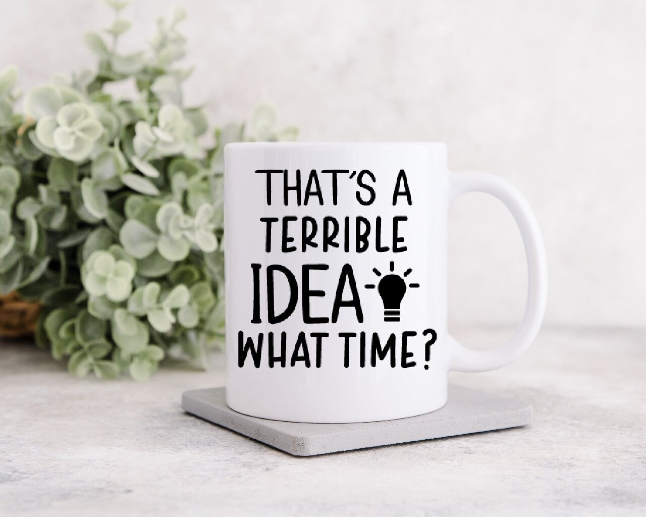 That's A Terrible Idea, What Time? - Coffee Mug