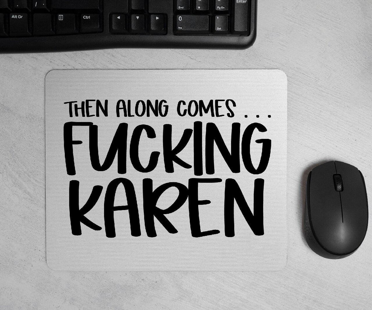 Then Along Comes... F*cking Karen - Mouse Pad