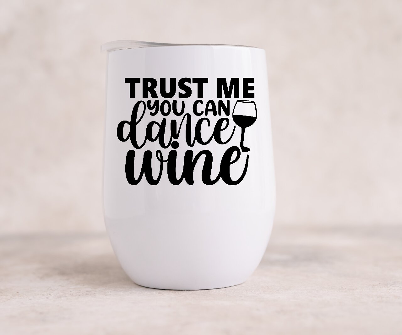 Trust Me You Can Dance Wine - Wine Tumbler