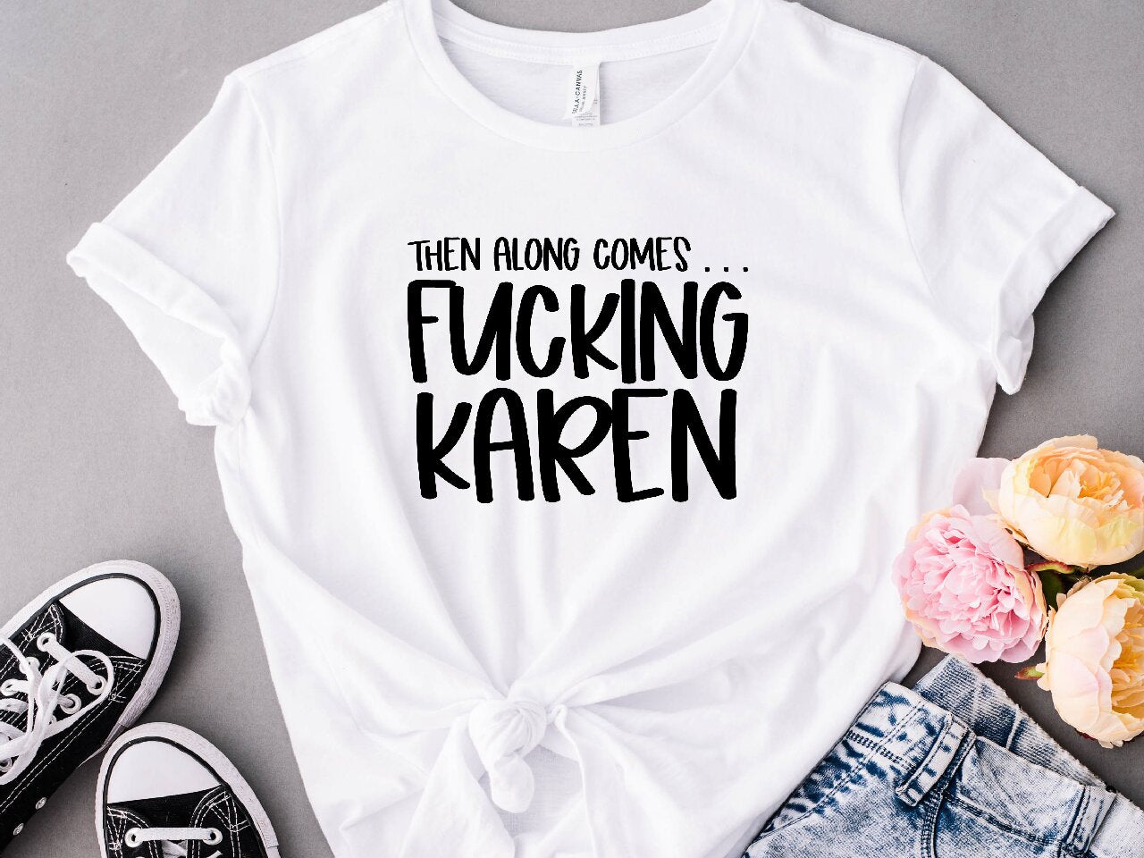 Then Along Comes... F*cking Karen - T-Shirt