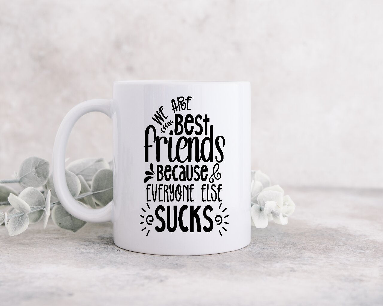 We Are Best Friends Because Everyone Else Sucks - Coffee Mug