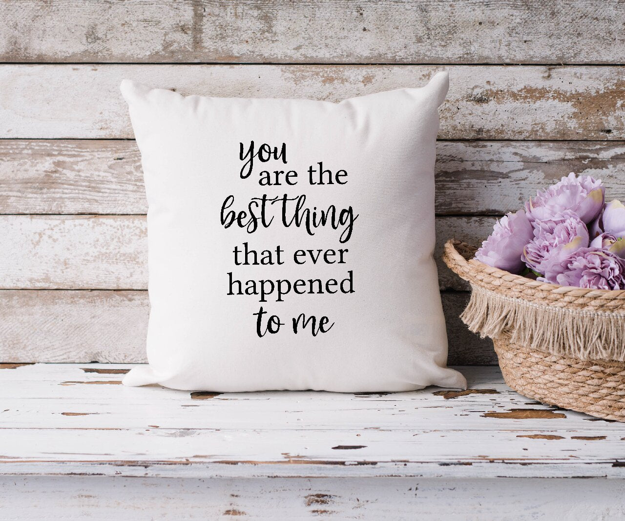 You Are The Best Thing That Ever Happened To Me - Cushion Cover