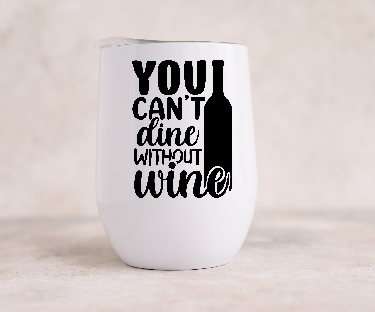 You Can't Dine Without Wine - Wine Tumbler